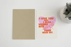 I Love You But I Want To Bite Your Head Off Card