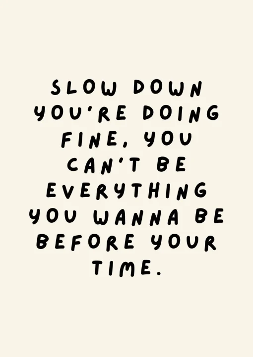 Slow Down You're Doing Fine Print